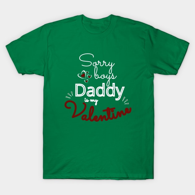 Sorry Boys Daddy Is my Valentine T-Shirt by Ezzkouch